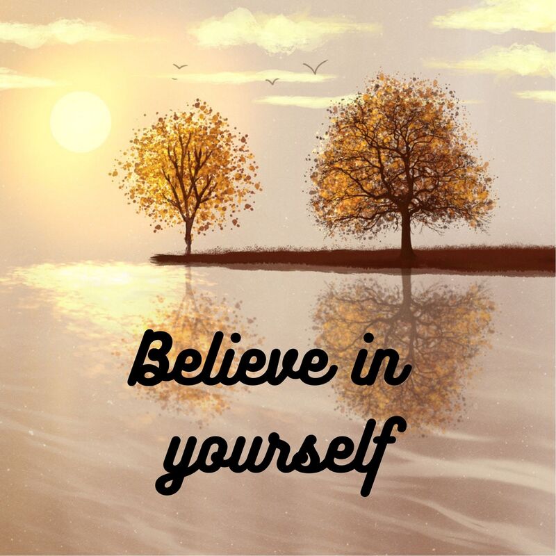 A picture with two trees on it and text.  The text says, believe in yourself.
